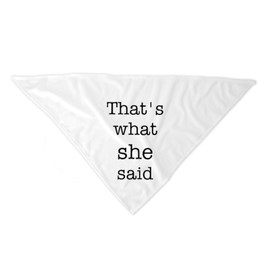 Vapor Apparel That's What She Said Dog Bandana - Dog Bandana - Pet Bandana - The Office Quote