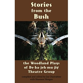 Stories from the Bush: The Woodland Plays of De-ba-jeh-mu-jig Theatre Company
