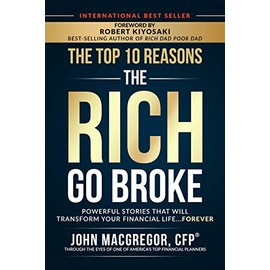 The Top 10 Reasons the Rich Go Broke: Powerful Stories That Will Transform Your Financial Lifeâ¦ Forever