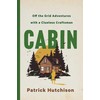 CABIN: Off the Grid Adventures with a Clueless Craftsman
