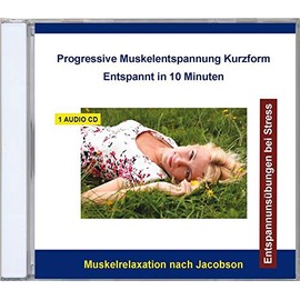 Progressive Muskelentspannung nach Jacobson CD Kurzform - Entspannungsübung, Entspannungstechnik, Muskelrelaxation, Entspannung für Kinder, Jugendliche und Erwachsene