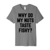 Fishy Nuts Dumb Naughty Sarcasm Quote Premium T-Shirt