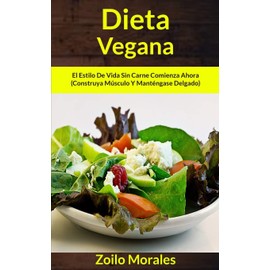 Simon & Schuster Dieta Vegana: El estilo de vida sin carne comienza ahora (Construya msculo y mantngase delgado) (Libro de Cocina) (Spanish Edition)