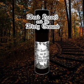 Dead Leaves & the Dirty Ground - Dirt, Leaves, Woods  - Rollerball Perfume Oil - Size: 30 ml