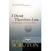 I Drink Therefore I Am: A Philosopher's Guide to Wine
