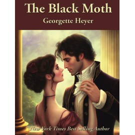 The Black Moth: Complete and Unabridged
