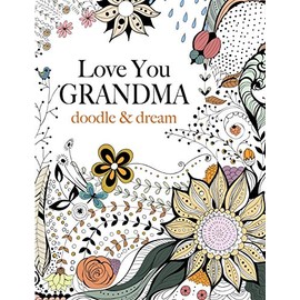 Love You GRANDMA: doodle & dream: A beautiful and inspiring colouring book for Grandmas everywhere