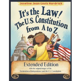 It's the Law ! The U.S. Constitution from A to Z Extended Edition: with the original images of the Declaration of Independence and the U.S. Constitution