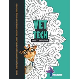 Vet Tech Adult Coloring Book: A Stress-Relieving, Snarky and Funny Book! Perfect Gift for Veterinary Technicians and Coloring Books Lovers!