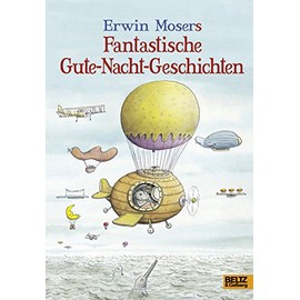 Erwin Mosers fantastische Gute-Nacht-Geschichten: 88 Geschichten