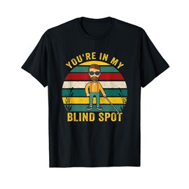 You're In My Blind Spot Blind People Person Vintage Gift T-Shirt