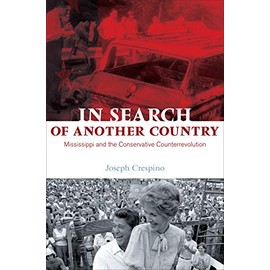 In Search of Another Country: Mississippi and the Conservative Counterrevolution (Politics and Society in Modern America)