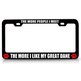 Custom Brother - The More People I Meet The More I Like My Great DANE Pet Metal Car SUV Truck License Plate Frame Bl k7