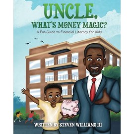Uncle, What's Money Magic: A Fun Guide to Financial Literacy for Kids
