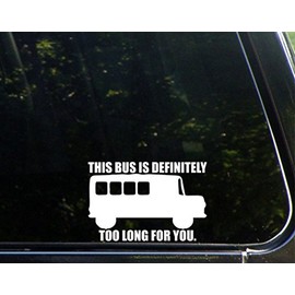 Sweet Tea Decals This Bus is Definitely Too Long for You. - 5 3/4" x 3 3/4" - Vinyl Die Cut Decal/Bumper Sticker for Windows, Trucks, Cars, Laptops, Macbooks, Etc.