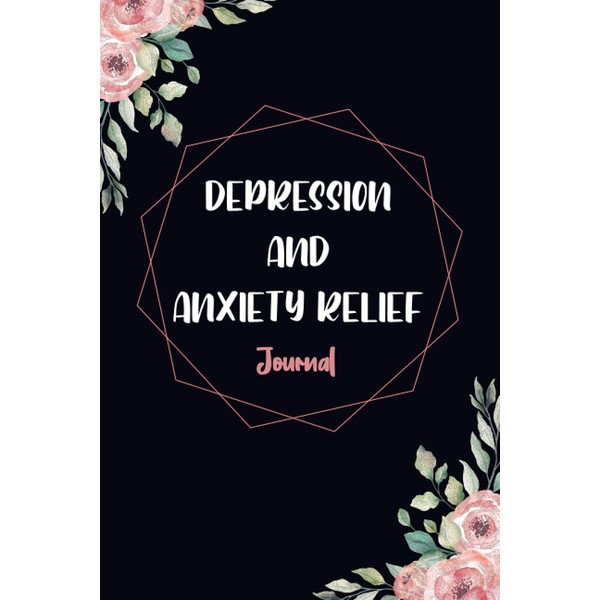 Depression And Anxiety Relief Journal: A Journal to Help Fight