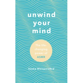 Unwind Your Mind: The life-changing power of ASMR