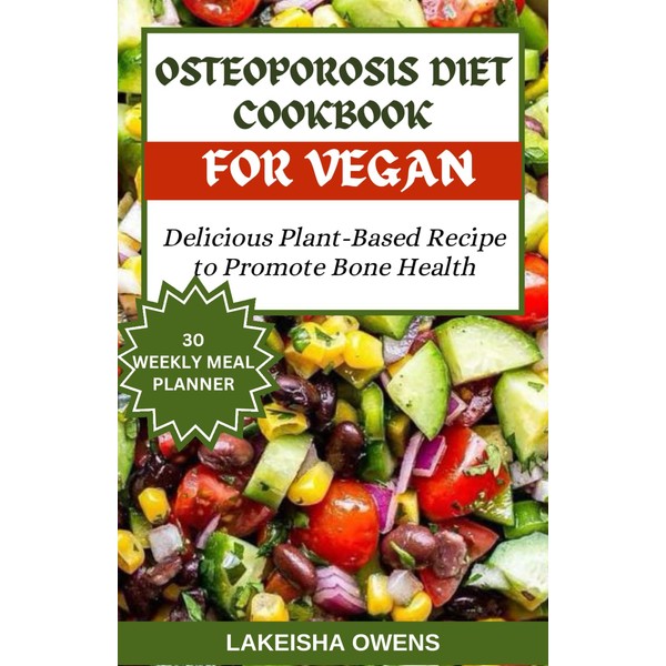 OSTEOPOROSIS DIET COOKBOOK FOR VEGANS: Delicious plant based recipe to