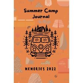 Summer Camp Journal Memories 2022: Summer Camp Notebook , Camping Memories Notebook , Summer Vacation ,Travel Journal ,100 Pages For Your Camping Memories , Size: 6 x 9
