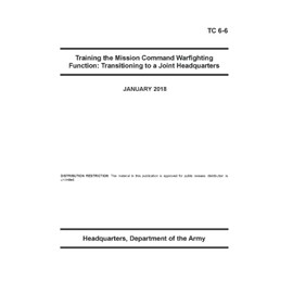 TC 6-6 Training the Mission Command Warfighting Function: Transitioning to a Joint Headquarters