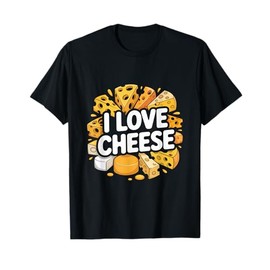 I Love Cheese Delicious Cheesy Dreams T-Shirt