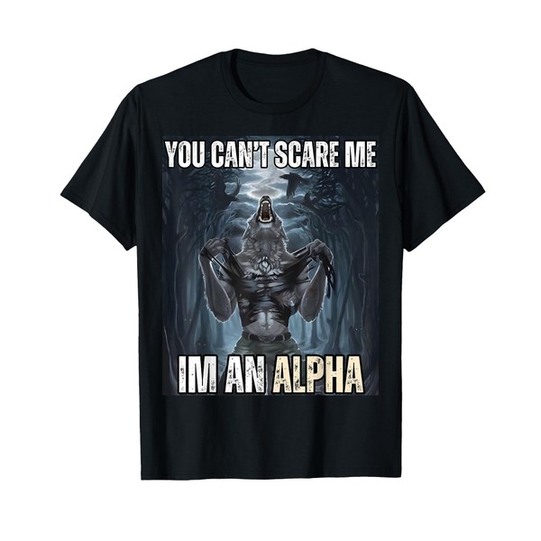 I'm the Alpha You Cant Scare Me Funny Alpha Wolf