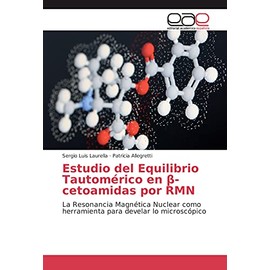 Estudio del Equilibrio Tautomérico en β-cetoamidas por RMN: La Resonancia Magnética Nuclear como herramienta para develar lo microscópico