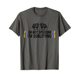 Race Car I'm Not Speeding I'm Qualifying Funny Drag Racing T-Shirt