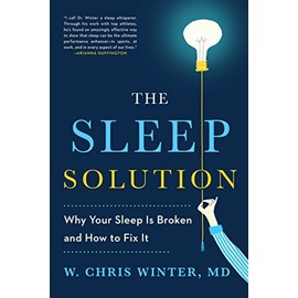 The Sleep Solution: Why Your Sleep is Broken and How to Fix It