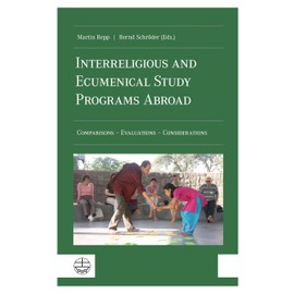 Interreligious and Ecumenical Study Programs Abroad: Comparisons – Evaluations – Considerations