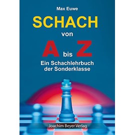 Schach von A bis Z: Ein Schachlehrbuch der Sonderklasse