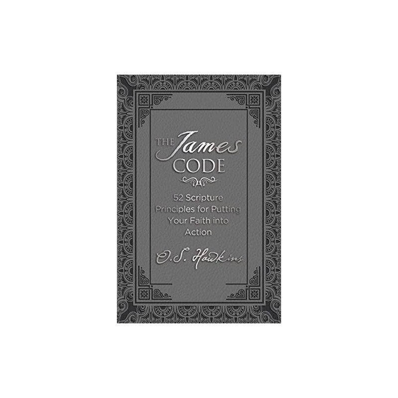 The James Code: 52 Scripture Principles for Putting Your Faith