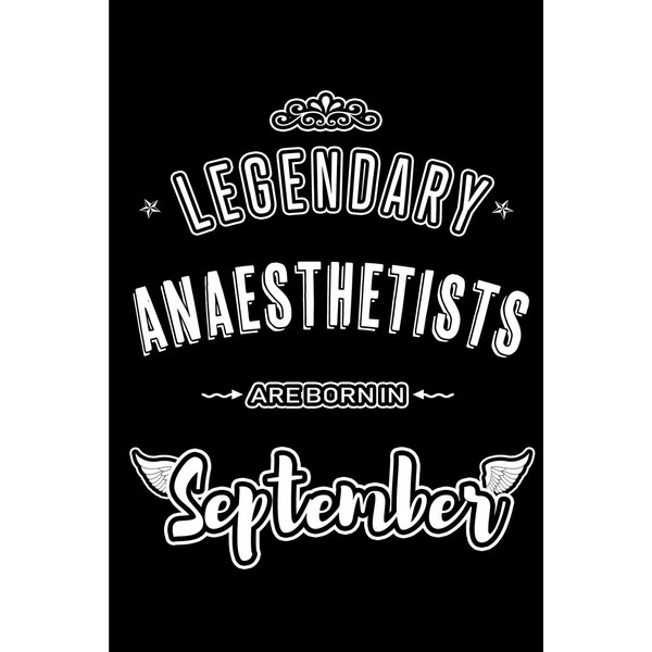 Legendary Anaesthetists are born in September: Blank Lined Anaesthetists Journal