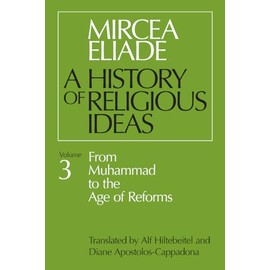 History of Religious Ideas, Volume 3: From Muhammad to the Age of Reforms
