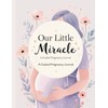 Our Little Miracle: A Guided Pregnancy Journal