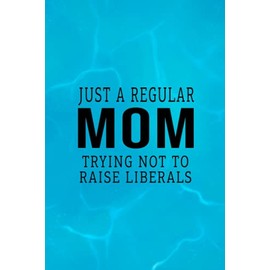  Republican Just A Regular Mom Trying Not To Raise Liberals Premium : Vitamin & Supplements Tracker