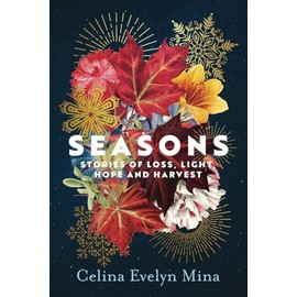 Seasons: Stories of Loss, Light, Hope and Harvest
