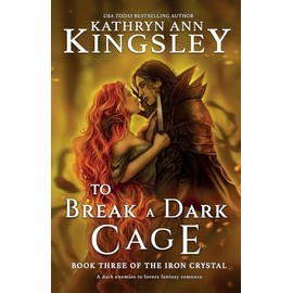 To Break a Dark Cage: A dark enemies to lovers fantasy romance (The Iron Crystal)