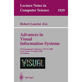 Advances in Visual Information Systems: 4th International Conference, VISUAL 2000, Lyon, France, November 2-4, 2000 Proceedings (Lecture Notes in Computer Science, 1929)