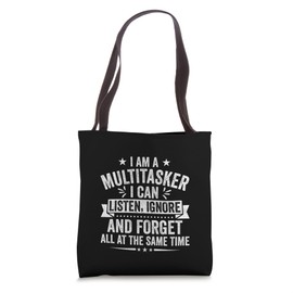 I Am a Multitasker I Can Listen Ignore and Forget Novelty Tote Bag