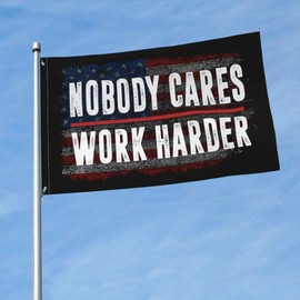 Nobody Cares Work Harder 3x5 Ft Flag Decor Garden Banner Durable Indoor Outdoor Flag