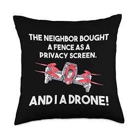 Neighbor Bought Privacy Screen - And I A Drone Throw Pillow