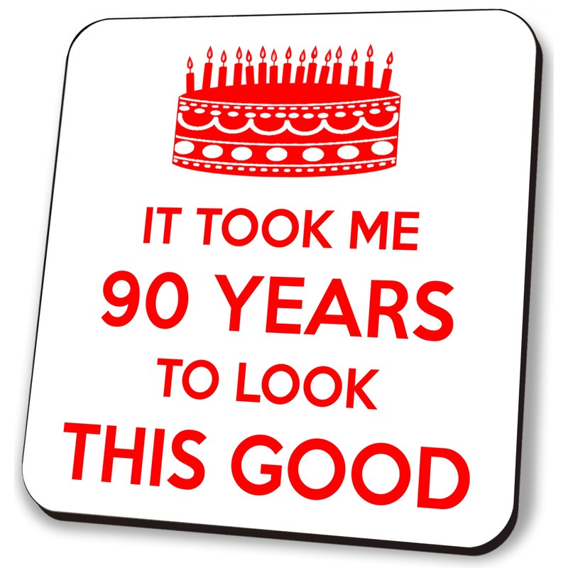 It Took Me 90 Years to Look This Good. 90th
