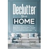 Declutter Your Home: A Step-By-Step Guide to Organize Every Room,