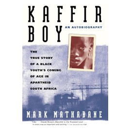 Kaffir Boy: The True Story Of A Black Youths Coming Of Age In Apartheid South Africa