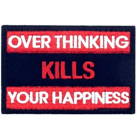Overthought Kills Your Happiness Embroidered Velcro Patch