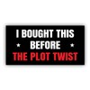 Political Magnetic Sticker I Bought This Before The Plot Twist