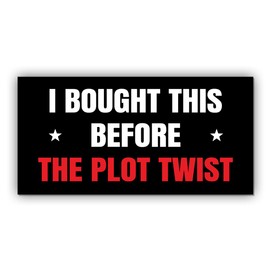 Political Magnetic Sticker I Bought This Before The Plot Twist Black Funny Gifts Political Joke Humor Magnet for Bumper, Refrigerator, Cruise Door, Car, Truck 7.5x3.75in