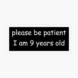 DH Jewelry Please be Patient I am 9 Years Old StickerVinyl Waterproof Sticker Decal Car Laptop Wall Window Bumper Sticker 3''