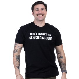 Don't Forget My Senior Discount - Funny Old Guy Sarcastic Retirement Joke T-Shirt Retiree Sarcasm for Grandpa Men - (Men,L) Black